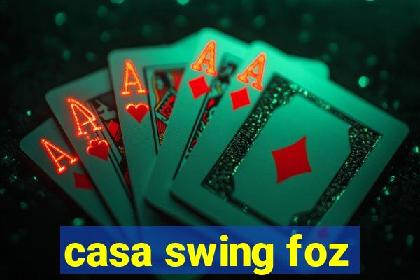 casa swing foz